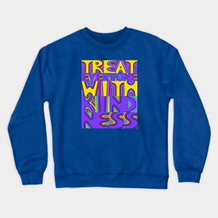 Treat Everyone With Kindness Crewneck Sweatshirt